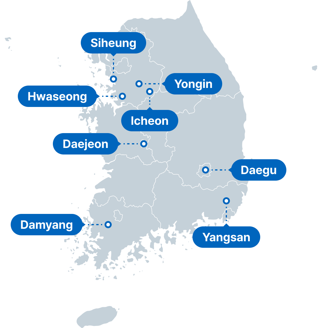 Sihwa, Yongin, Icheon, Hwaseong, Daejeon,  Daegu, Yangsan, Honam