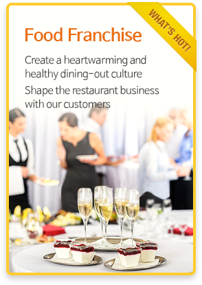 Food Franchise - Create a heartwarming and healthy dining-out culture Shape the restaurant business with our customers