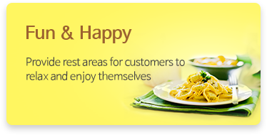 Fun & Happy - Provide rest areas for customers to relax and enjoy themselves