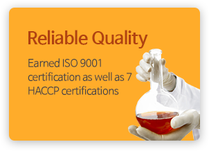 Reliable Quality - Earned ISO 9001 certification as well as 7 HACCP certifications