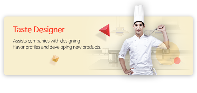 Taste Designer - Assists companies with designing flavor profiles and developing new products.